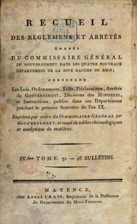 Recueil des réglemens et arrêtés émanés du Commissaire Géneral du Gouvernement dans les Quatre Nouveaux Départemens de la Rive Gauche du Rhin. 4. [1801] = Bulletin 31 - 46