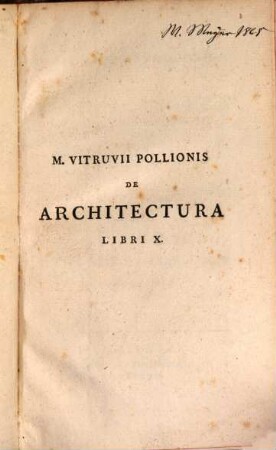 [Marci] Vitruvii Pollionis De Architectura : libri decem ; ad optime editiones collati praemittitur notitia literaria studiis societatis Bipontinae