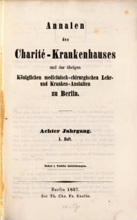Annalen des Charité-Krankenhauses in Berlin und der übrigen königlichen medicinisch-chirurgischen Lehr- und Krankenanstalten zu Berlin. 8. 1857/58