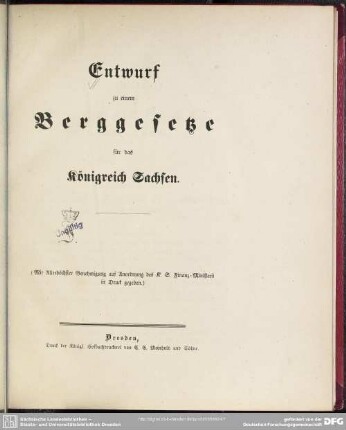 1: Entwurf zu einem Berggesetze für das Königreich Sachsen : [nebst] Motiven zum Berggesetz-Entwurfe [u.] Ausführungsverordnung zum Berggesetze