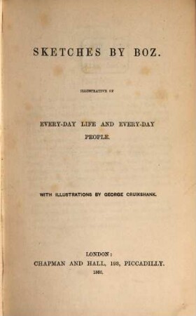 Works of Charles Dickens, 11. Sketches by Boz : illustrative of every-day life and every-day people
