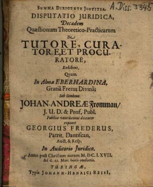 Disputatio Iuridica, Decadem Quaestionum Theoretico-Practicarum De Tutore, Curatore, Et Procuratore, Exhibens