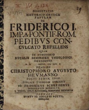 Diss. fabulam de Friderico I. imp. a pontifice rom. pedibus conculcato refellens
