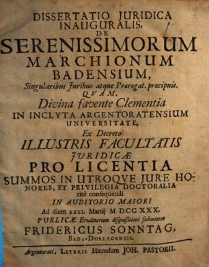 Dissertatio Juridica Inauguralis, De Serenissimorum Marchionum Badensium : Singularibus Juribus atque Praerogat. præcipuis