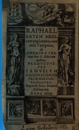 Raphael artem Medicam explanans : cum velo Temporis & Anchora Precum hac II. Editione auctior