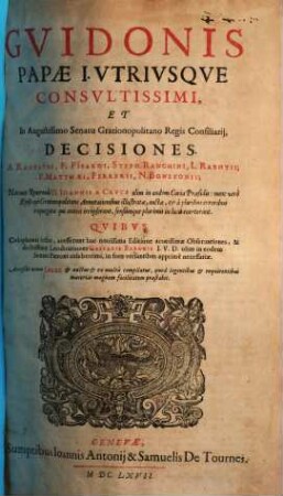 Gvidonis Papae I. Vtrivsqve Consvltissimi, Et In Augustissimo Senatu Grationopolitano Regis Consiliarij, Decisiones : acceßit nouus Index ...