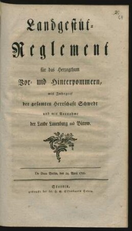 Landgestüt-Reglement für das Herzogthum Vor- und Hinterpommern, mit Inbegrif der gesamten Herrschaft Schwedt und mit Ausnahme der Lande Lauenburg und Bütow : De Dato Berlin, den 24. April 1799.