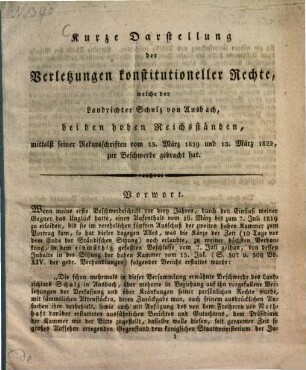 Kurze Darstellung der Verletzung konstitutioneller Rechte, welche der Landrichter Schulz von Ansbach, bei den hohen Reichsständen, mittelst seiner Rekursschriften vom 13. März 1819 und 13. März 1822, zur Beschwerde gebracht hat