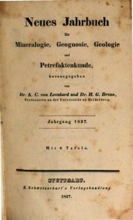 Neues Jahrbuch für Mineralogie, Geognosie, Geologie und Petrefaktenkunde. 1837, 1837