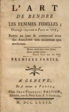 L' Art De Rendre Les Femmes Fidelles : Ouvrage imprimé à Paris en 1717, Remis au jour & commenté avec des anecdotes tant anciennes que modernes. 1
