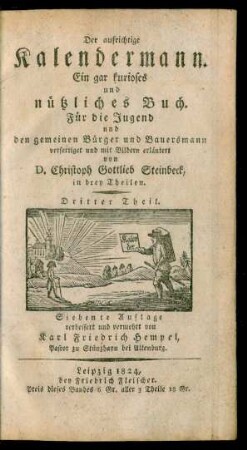 Theil 3: Der aufrichtige Kalendermann : Ein gar kurioses und nützliches Buch ; Für die Jugend und den gemeinen Bürger und Bauersmann ; (Jn drei Theilen.)