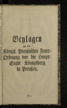 Beylagen zu der Königl. Preußischen Feuer-Ordnung vor die Haupt-Stadt Königsberg in Preußen.