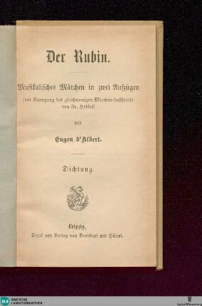 Der Rubin : Musikalisches Märchen in 2 Aufz. (mit Benutzung des gleichnam. Märchen-Lustspiels von Fr. Hebbel); Dichtung