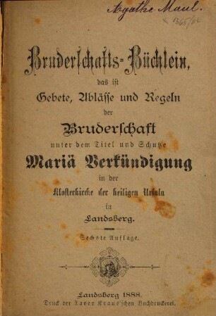 Bruderschafts-Büchlein, das ist Gebete, Ablässe und Regeln der Bruderschaft unter dem Titel und Schutze Mariä Verkündigung in der Klosterkirche der heiligen Ursula in Landsberg