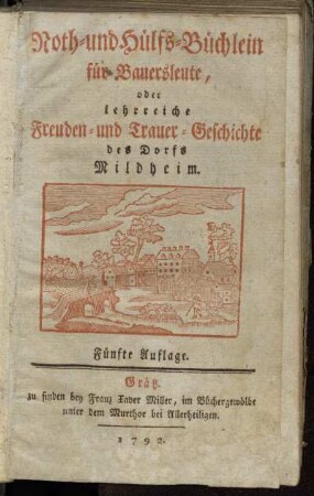 Noth- und Hülfs-Büchlein für Bauersleute, oder lehrreiche Freuden- und Trauer-Geschichte des Dorfs Mildheim
