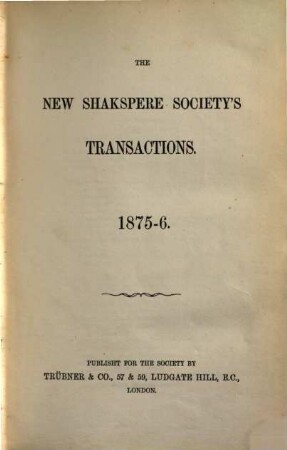 The New Shakspere Society. Series 1, Transactions. 1875/76