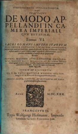 Symphorematis Svpplicationvm, Pro Processibvs, Svper Omnibvs Ac Singvlis Imperii Romani Constitvtionibus, in supremo Cameræ Imperialis Auditorio impetrandis : Adiunctis Votis, Consultationibus, Dubiis & Decisionibus ad singulas Imperii Constitutiones & Cameræ Processum pertinentibus, 6