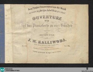 Ouverture No. 15 für das Pianoforte zu vier Händen : op. 226 : dem Prager Conservatorium der Musik zu seiner 50jährigen Jubel-Feier gewidmet