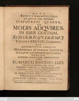 Repetitionum Collegii Ad Instit. Iur. Imperial. Disputatio Quarta, De Modis Adquirendi Iuris Gentium, Ex. Tit. I. II. III. IV. & V. Lib. II. Inst. I. Theses XXXVIII. Continens