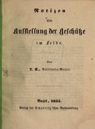 Notizen über Aufstellung der Geschütze im Felde : Von L. S., Artillerie-Major