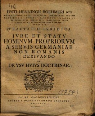Ivsti Henningii Boehmeri Tractatio Ivridica De Ivre Et Statv Hominvm Propriorvm A Servis Germaniae Non Romanis Derivando Et De VSV Hvivs Doctrinae
