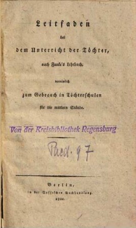 Leitfaden bei dem Unterricht der Töchter, nach Funke's Lehrbuch : vornämlich zum Gebrauch in Töchterschulen für die mittleren Stände