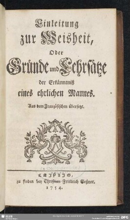 Einleitung zur Weisheit, Oder Gründe und Lehrsätze der Erkänntniß eines ehrlichen Mannes : Aus dem Französischen übersetzt