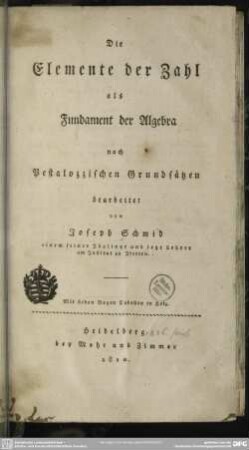 Die Elemente der Zahl als Fundament der Algebra nach Pestalozzischen Grundsätzen bearbeitet