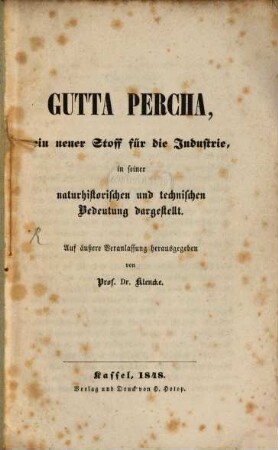 Gutta-Percha, ein neuer Stoff für die Industrie, in seiner naturhistorischen und technischen Bedeutung dargestellt : auf äußere Veranlassung herausgegeben