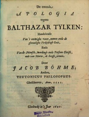 ... Apologia Teghens Baltazar Tylcken, De tweede Apologia ... : Handelende Van't eeuwighe voor-nemen ende de ghenadighe Verkiesingh Gods, Ende Van de Mensch-wordingh ende Persoon Christi ...