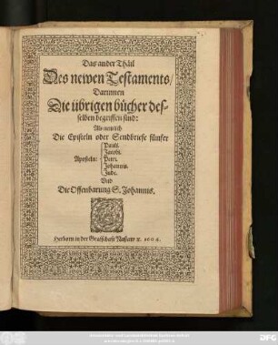 [6],2: Darinnen Die übrigen bücher desselben begriffen sind: Als nemlich Die Episteln oder Sendbriefe fünfer Aposteln: Pauli, Jacobi. Petri. Johannis. Jude. Und Die Offenbahrung S. Johannis