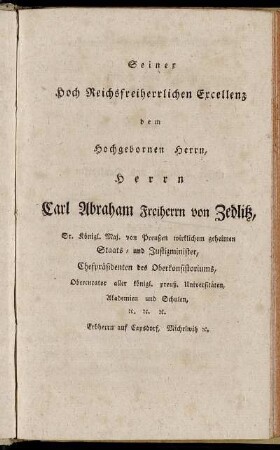 Seiner Hoch Reichsfreiherrlichen Excellenz dem Hochgebornen Herrn, Herrn Carl Abraham Freiherrn von Zedlitz, [...]