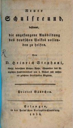 Neuer Schulfreund, bestimmt, die angefangene Ausbildung des deutschen Volkes vollenden zu helfen. 3. 1834