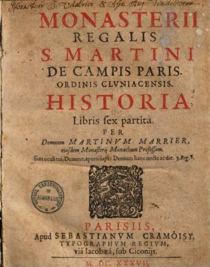 Monasterii regalis S. Martini de campis Paris. ord. Cluniac. historia : libris sex partita