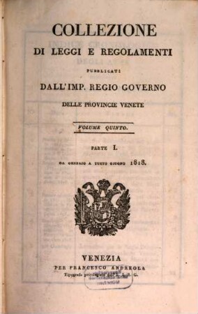 Collezione delle leggi, istruzioni e disposizioni di massima pubblicate e diramate nelle Provincie Venete. 5,1. 1818