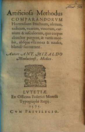 Artificiosa methodus comparandorum hortensium fructuum, olerum, radicum, uvarum, vinorum, carnium et iusculorum, quae corpus clementer purgent, & variis morbis, absque ulla noxa & nausea, blandè succurrant