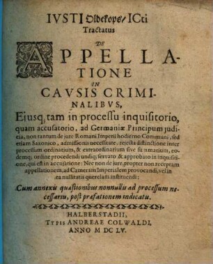 Iusti Oldekops Tractatus de appellatione in causis criminalibus : eiusque tam in processu inquisitorio, quam accusatorio, ad Germaniae principum iudicia ...