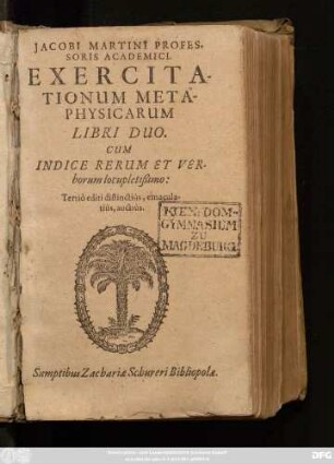 Jacobi Martini Professoris Academici Exercitationum Metaphysicarum Libri Duo : Cum Indice Rerum Et Verborum locupletißimo