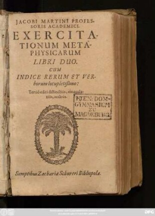 Jacobi Martini Professoris Academici Exercitationum Metaphysicarum Libri Duo : Cum Indice Rerum Et Verborum locupletißimo