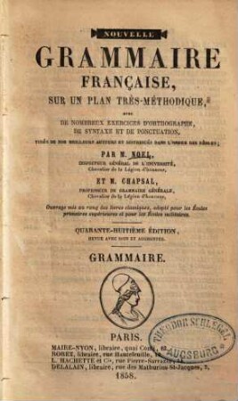 Nouvelle Grammaire française : sur un plan très-méthodique, avec de nombreux exercices d'orthographe, de syntaxe et de ponctuation. [1]., Grammaire