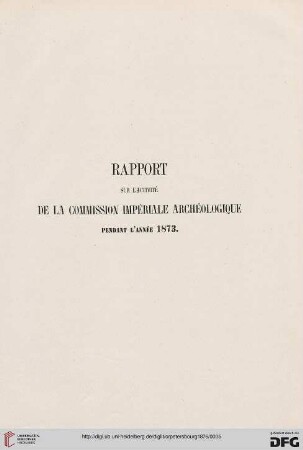 Rapport sur l'activité de la commission impériale archéologique pendant l'année 1873