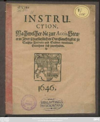 Instruction, Nachwelcher die zur AccisSteuer in Ihrer Churfürstlichen Durchlauchtigkeit zu Sachsen Ambtern und Städten verordnete Einnehmer sich zuverhalten