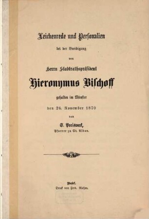 Leichenrede und Personalien bei der Beerdigung von Herrn Stadtrathspräsident Hieronymus Bischoff : gehalten im Münster den 26. November 1870