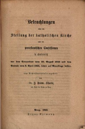 Betrachtungen über die Stellung der Katholischen Kirche und der protestantischen Confessionen in Österreich vor dem Concordate vom 18. August 1855 und dem Patente vom 8. April 1861, sowie auf Grundlage beider