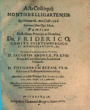 Acta colloquii Montis Belligartensis 1586 Praeside Friderico, Comite Wirtembergico ... inter Jacobum Andreae et Theod. Bezam