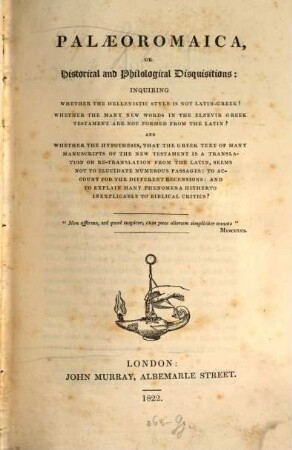 Palaeoromaica : or historical and philological disquisitions, inquiring: whether the Helvenistic style is not Latin-Greek? ...