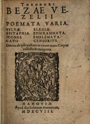 Theodori Bezae Vezelii Poemata Varia : Sylvae, Elegiae, Epitaphia, Epigrammata, Icones, Emblemata, Cato Censorivs