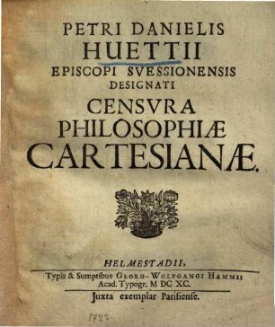 Petri Danielis Huettii Episcopi Svessionensis Designati Censvra Philosophiae Cartesianae