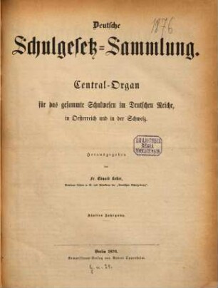 Deutsche Schulgesetz-Sammlung : Zentral-Organ für das gesamte Schulwesen im Deutschen Reiche, in Österreich u. in der Schweiz. 5, 5. 1876