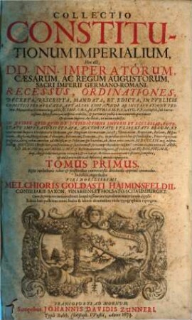 Collectio Constitutionum Imperialium, Hoc est, DD. NN. Imperatorum, Caesarum, Ac Regum Augustorum, Sacri Imperii Germano-Romani, Recessus, Ordinationes, Decreta, Rescripta, Mandata, Et Edicta, In Publicis Comitiis Promulgata, Aut Alias Edita, 1. Hisce turbulentis rebus & praesentibus controversiis decidendis apprimè commodus
